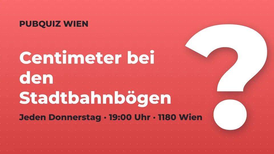 Pubquiz im Centimeter bei den Stadtbahnbögen am Währinger Gürtel, Wien